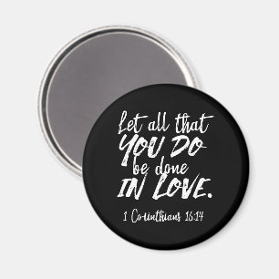 Inspirational Love Scripture - 1 Corinthians 16:14 Magnet