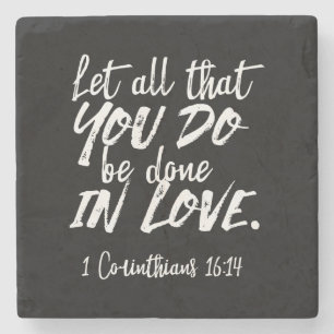 Inspirational Love Scripture - 1 Corinthians 16:14 Stone Coaster
