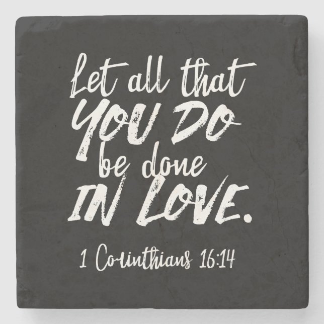 Inspirational Love Scripture - 1 Corinthians 16:14 Stone Coaster (Front)