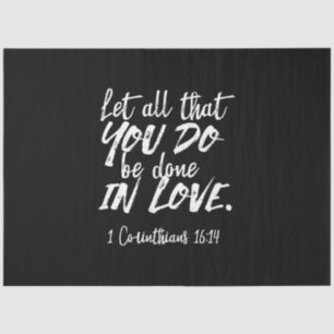 Inspirational Love Scripture - 1 Corinthians 16:14 Tissue Paper