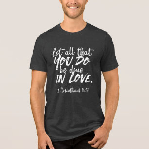 Inspirational Love Scripture - 1 Corinthians 16:14 Tri-Blend Shirt