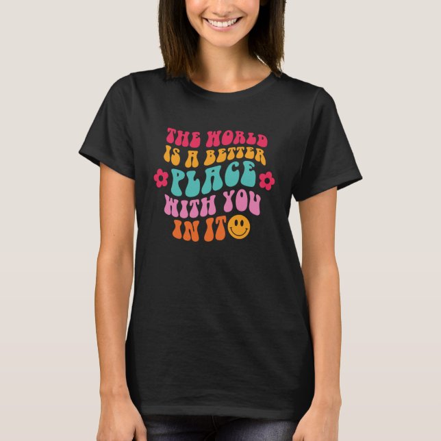 Inspirational Love The World Is Better Place With  T-Shirt (Front)