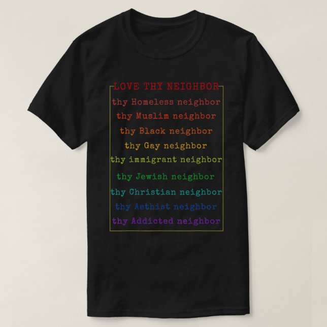 Inspirational Love Thy Neighbor  T-Shirt (Design Front)
