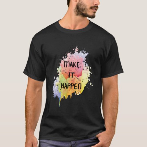 Inspirational Make It Happen Motivational Qoute T_Shirt