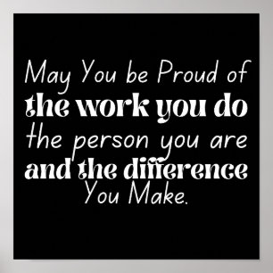 Inspirational May you be proud of the work you do Poster