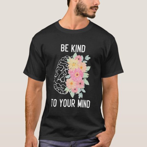 Inspirational Mental Health Be Kind To Your Mind T_Shirt