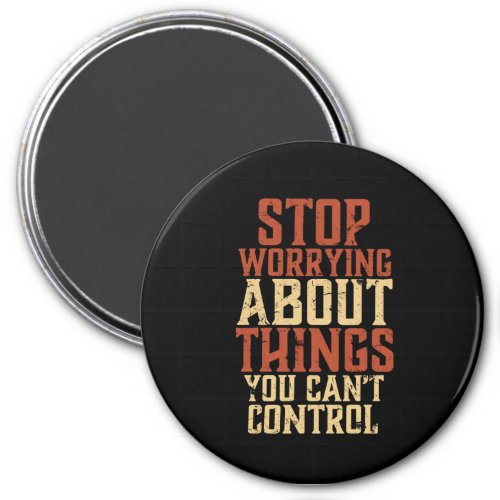 Inspirational Motivation Life Quote Stop Worrying Magnet