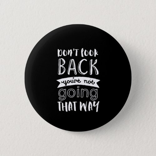 Inspirational Motivation Quote Dont Look Back Button