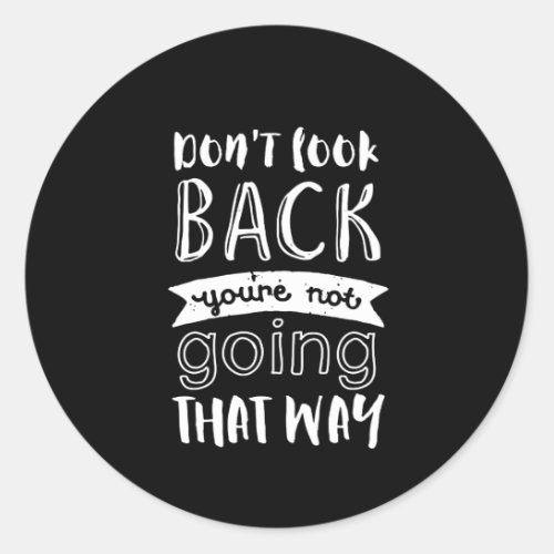 Inspirational Motivation Quote Dont Look Back Classic Round Sticker