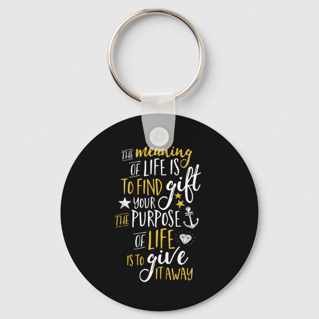 Inspirational Motivation Quote The Meaning Of Life Keychain (Front)