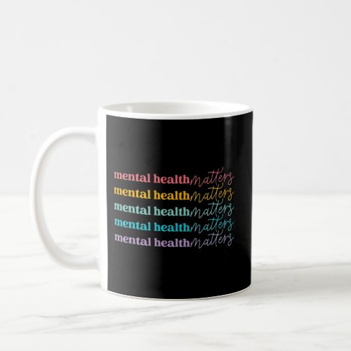Inspirational Motivational Mental Health Matters Coffee Mug
