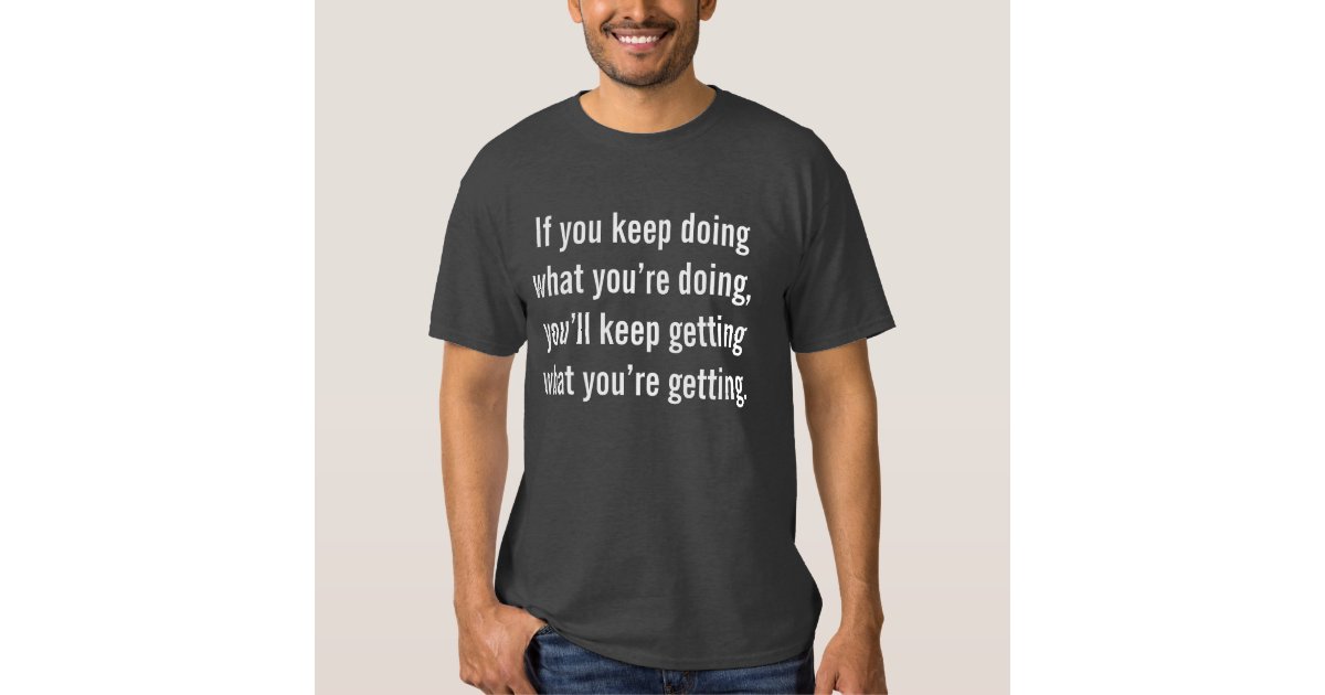 Inspirational motivational quote t-shirt | Zazzle
