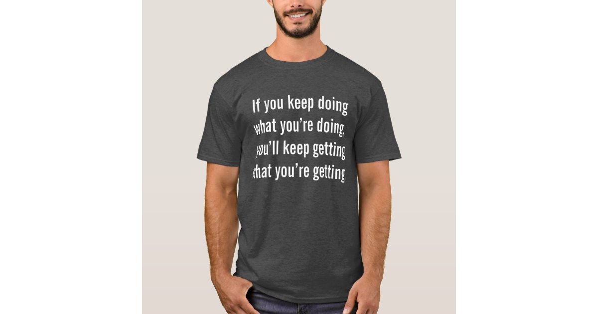 Inspirational motivational quote t-shirt | Zazzle