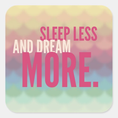 Inspirational Motivational Sleep Less Dream More Square Sticker