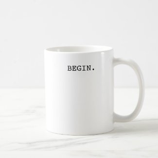 Inspirational Mug- Begin Coffee Mug