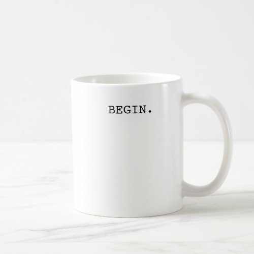 Inspirational Mug_ Begin Coffee Mug