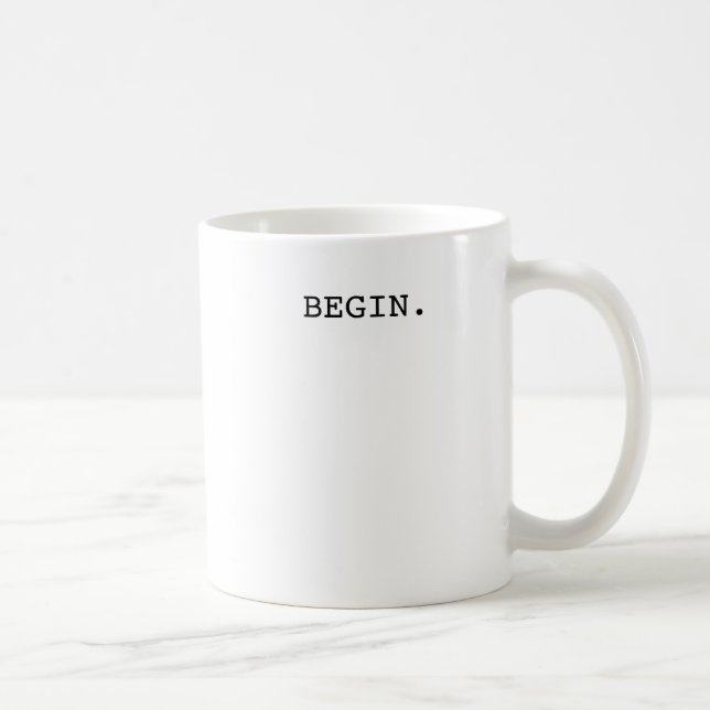 Inspirational Mug- Begin Coffee Mug (Right)