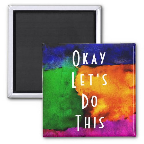 Inspirational Okay Lets Do This Magnet