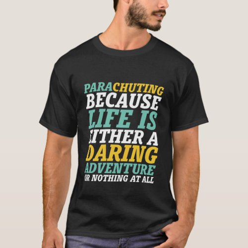 Inspirational Parachuting Life A Daring Adventure T_Shirt