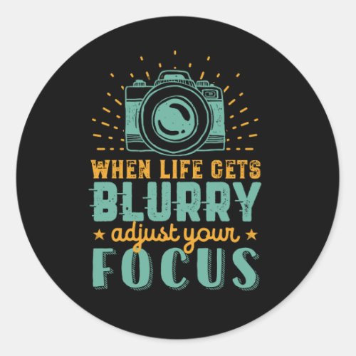 Inspirational Photography When Life Gets Blurry Classic Round Sticker
