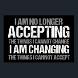 Inspirational Political Activist Change Quote Poster<br><div class="desc">I am no longer accepting the things I cannot change, I am changing the things I cannot accept. Make a difference, take a stand with this cool political activist poster for a strong feminist. An inspirational quote print to demand change, equal rights, and making a difference with your voice and...</div>