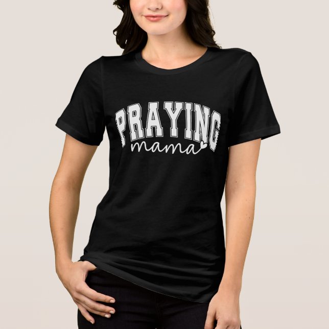 Inspirational Praying Mama Tri-Blend Shirt (Front)