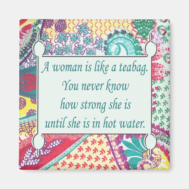 Inspirational Quote, A woman is like a teabag Magnet (Front)