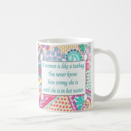 Inspirational Quote A woman is like a teabag Mug
