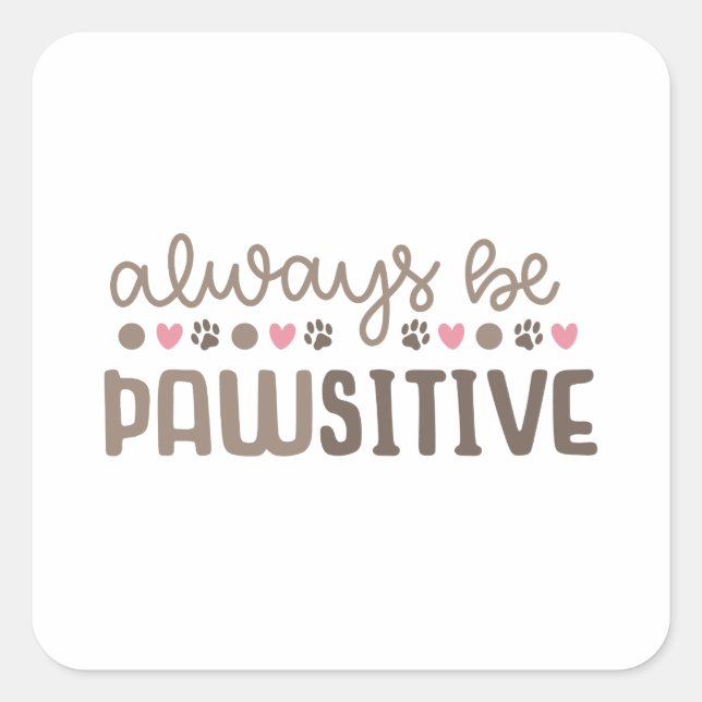 Inspirational Quote: Always Be Paws-itive Square Sticker (Front)