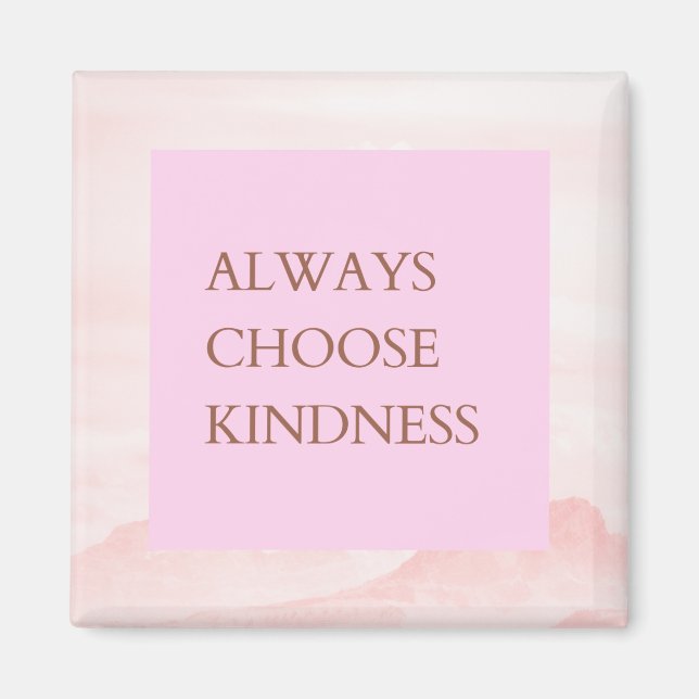Inspirational Quote Always Choose Kindness Magnet (Front)