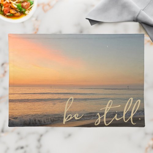 Inspirational Quote Be Still Sunrise Beach Cloth Placemat