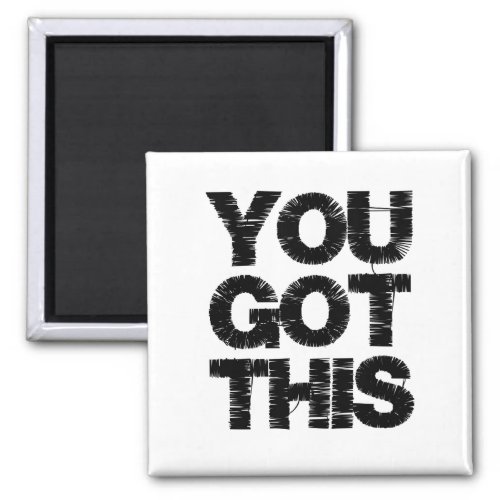 Inspirational Quote Black White You Got This Magnet