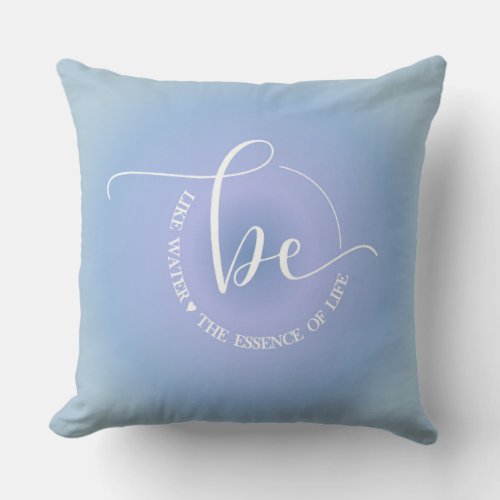 Inspirational Quote Blue Be Water Graphic Throw Pillow