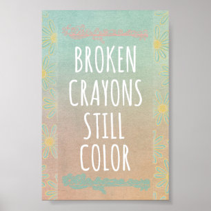 Inspirational Quote: Broken Crayons Still Color Poster