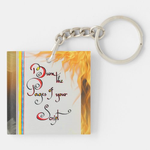 Inspirational quote Burn the pages of your script Keychain