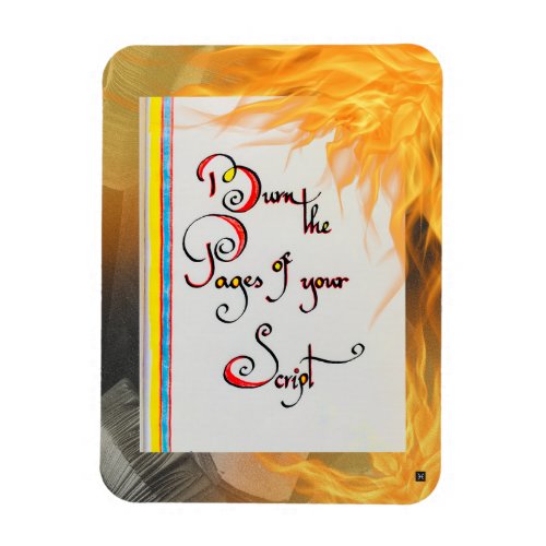 Inspirational quote Burn the pages of your script Magnet