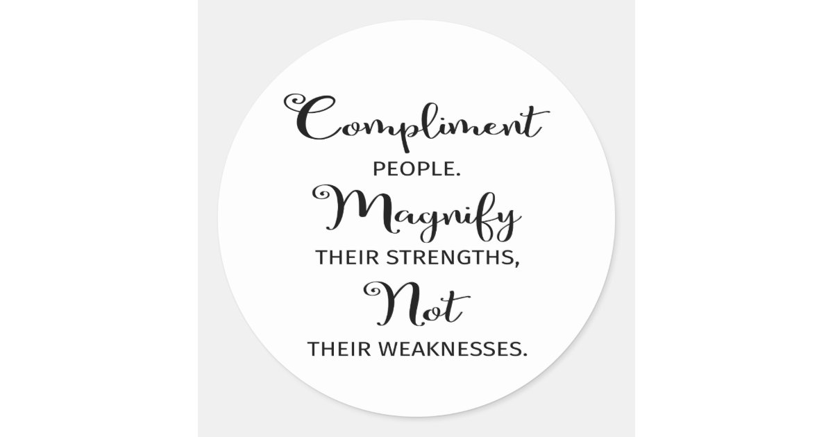 Inspirational Quote Compliment People Classic Round Sticker | Zazzle