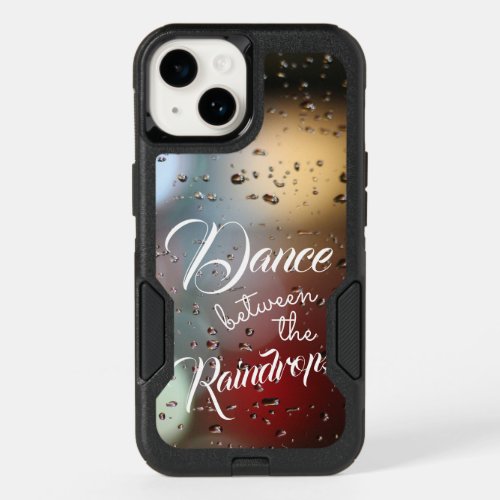 Inspirational Quote Dance Between The Raindrops OtterBox iPhone 14 Case