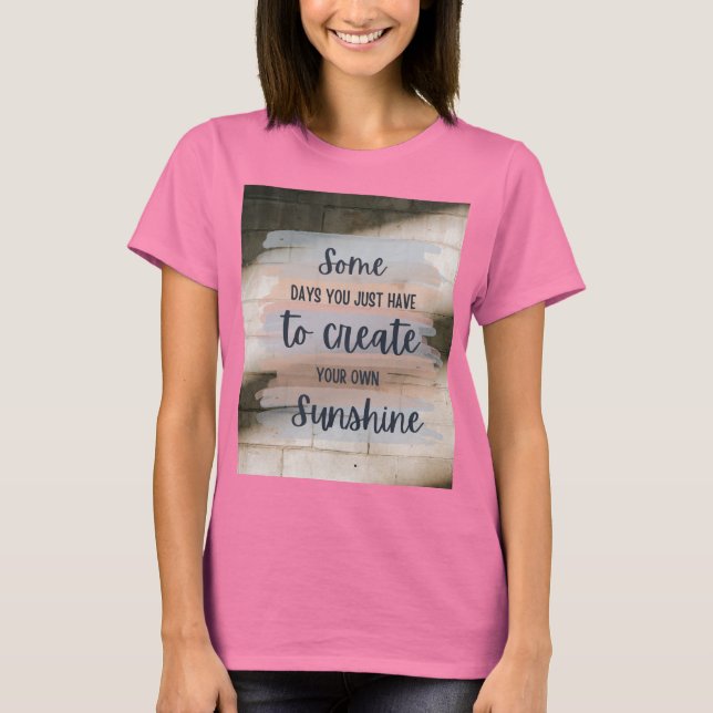 “Inspirational Quote Design: Some Days You Just Ha T-Shirt (Front)