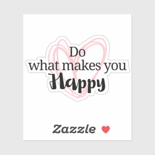 Inspirational quote Do what make you happy Sticker