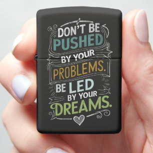 Inspirational Quote: Don't Be Pushed by Your Zippo Lighter