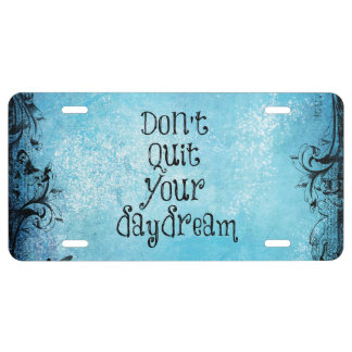 Inspirational Quote: Don't Quit your Daydream License Plate