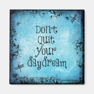 Inspirational Quote: Don't Quit your Daydream Magnet