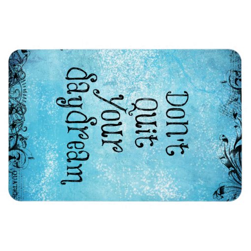 Bath And Body Works Don't Quit Your Daydream Inspirational Quote: Don't Quit your Daydream Magnet | Zazzle
