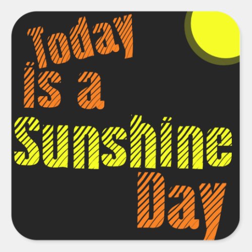 Inspirational Quote Great Day _Today is a Sunshine Square Sticker