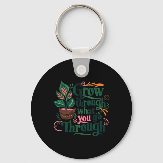 Inspirational Quote Grow Through What You Go Throu Keychain (Front)