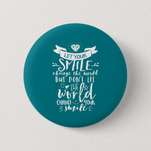 Inspirational Quote Happy Smile Change The World Pinback Button