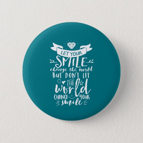 Inspirational Quote Happy Smile Change The World Pinback Button