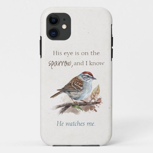 Inspirational Quote His Eye is On the Sparrow iPhone 11 Case