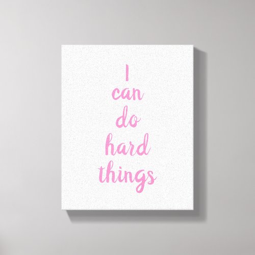 Inspirational Quote I Can Do Hard Things Canvas Print